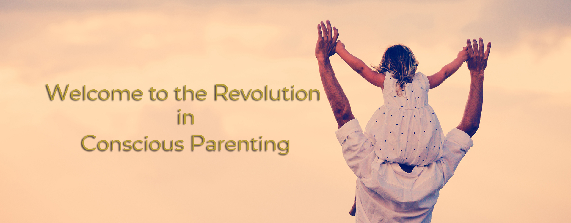 Welcome to the revolution in conscious parenting